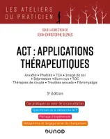 ACT : applications thérapeutiques - 3e éd., Anxiété, phobies, TCA, image de soi, dépression, burn-out, TOC, thérapies de couple...