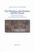 The Physician, the Drinker, and the Drunk , Wine’s Uses and Abuses in Late Medieval Natural Philosophy (english)