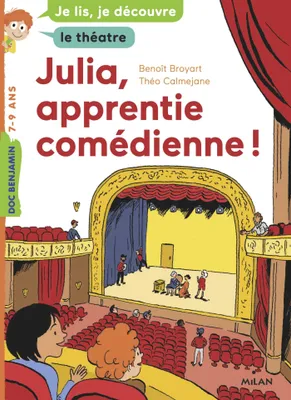 Julia, apprentie comédienne / je lis, je découvre le théâtre : 7-9 ans