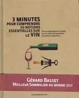 3 minutes pour comprendre 50 notions essentielles sur le vin, Terroir, cépages régionaux & styles de vins, origine des appellations, fermentation, dégustation...