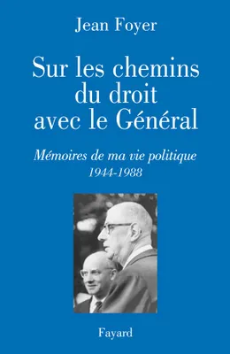 Sur les chemins du droit avec le Général, Mémoires de ma vie politique 1944-1988