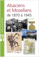 Alsaciens et Mosellans de 1870 à 1945