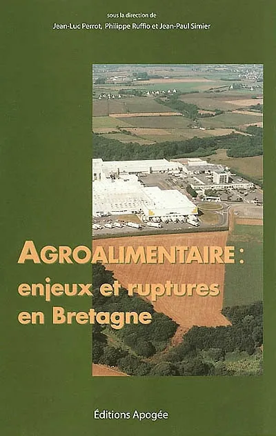 Livres Bretagne Géographie et économie Les industries agro, enjeux et ruptures en Bretagne Jean-Luc Perrot, Philippe Ruffio, Jean-Paul Simier