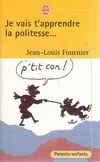 Je vais t'apprendre la politesse Fournier, Jean-Louis, adultes, ne pas s'abstenir
