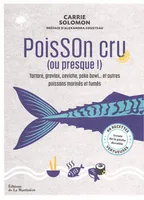 Poisson cru (ou presque !), tartare, gravlax, ceviche, poke bowl... et autres poissons marinés et fumés : 60 recettes vertueuses issues de la pêche durable