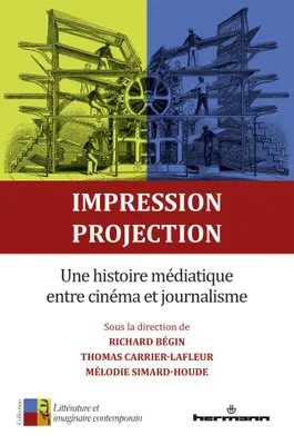Impression, projection, Une histoire médiatique entre cinéma et journalisme