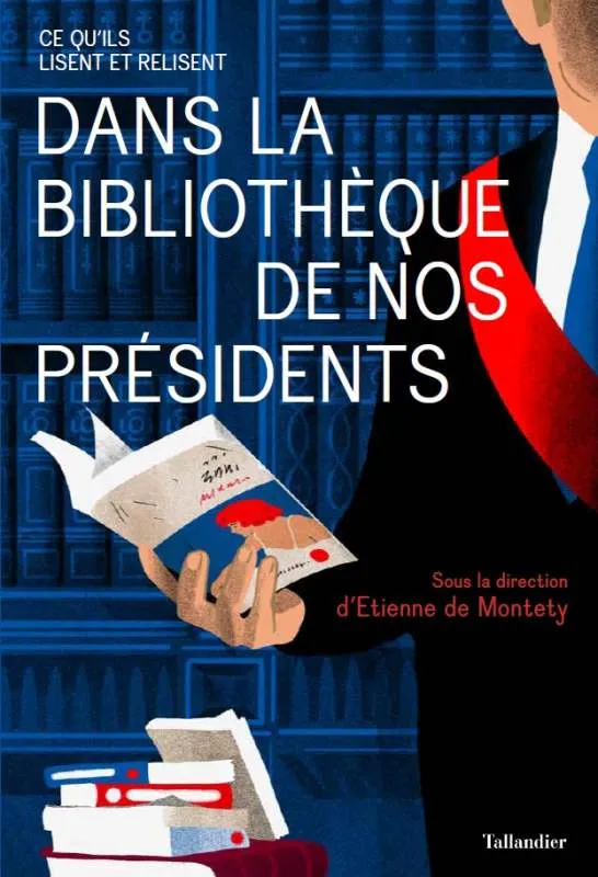 Livres Sciences Humaines et Sociales Sciences politiques Dans la bibliothèque de nos présidents, Ce qu'ils lisent et relisent Etienne de Montety