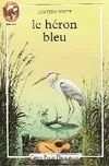 Livres Jeunesse de 6 à 12 ans Romans Heron bleu (Le), - TRADUIT DE L'AMERICAIN ******* SENIOR Cynthia Voigt