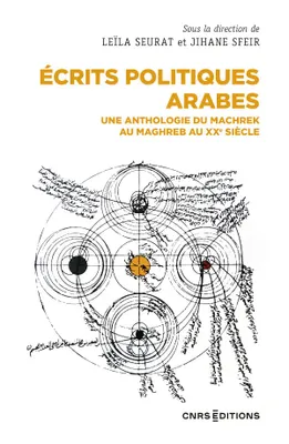 Écrits politiques arabes - Une anthologie du Machrek au Maghreb au XXe siècle