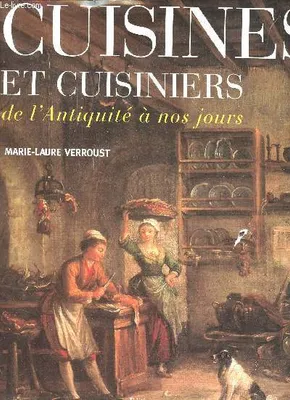 Cuisines et cuisiniers de l'Antiquité à nos jours.