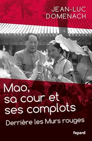Mao, sa cour et ses complots, Derrière les Murs rouges Jean-Luc DOMENACH
