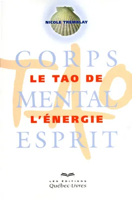 Le Tao de l'énergie NE, corps, mental, esprit