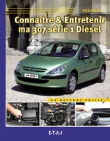 Connaître & entretenir ma 307 série 1 diesel - Peugeot, Peugeot