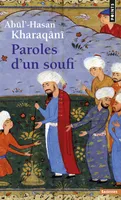 Paroles d'un soufi (960-1033), Abûʼl-Hasan Kharaqânî...