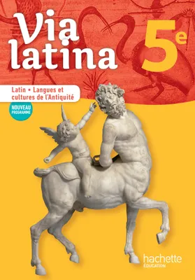 Via latina Latin - Langues et cultures de l'Antiquité - 5e - Livre élève - Ed. 2017