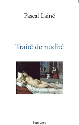 Traité de nudité, et considérations diverses sur les représentations du corps humain