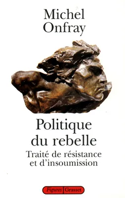 Politique du rebelle, traité de résistance et d'insoumission