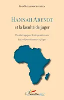 Hannah Arendt et la faculté de juger, Un éclairage pour le cinquantenaire des indépendances en Afrique