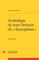 Archéologie du texte littéraire dit francophone, 1921-1970