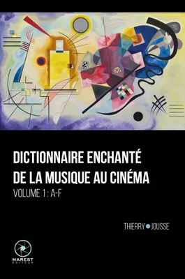 1, Dictionnaire enchanté de la musique au cinéma, Volume 1 — A-F