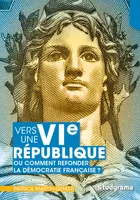 Vers une VIe République ou comment refonder la démocratie française