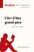 L'Art d'être grand-père de Victor Hugo (Analyse de l'oeuvre), Analyse complète et résumé détaillé de l'oeuvre