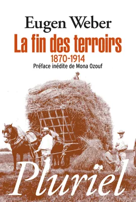 La fin des terroirs, la modernisation de la France rurale, 1870-1914