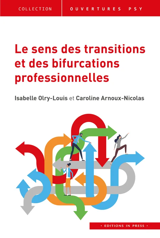 Livres Sciences Humaines et Sociales Psychologie et psychanalyse Le sens des transitions et des bifurcations professionnelles Isabelle Olry-Louis