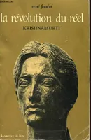 LA REVOLUTION DU REEL. KRISHNAMURTI. 2EME EDITION REVUE ET AUGMENTEE, Krishnamurti