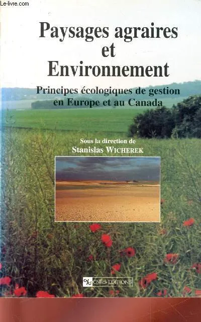 Paysage agraire et environnement, principes écologiques de gestion en Europe et au Canada Stanislas Wicherek