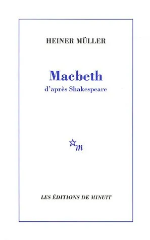 Livres Littérature et Essais littéraires Théâtre Macbeth d'après Shakespeare, d'après Shakespeare Heiner Müller, William Shakespeare