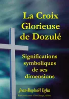 La croix glorieuse de Dozulé, Significations symboliques de ses dimensions