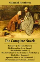 The Complete Novels (All 8 Unabridged Hawthorne Novels and Romances), Fanshawe + The Scarlet Letter + The House of the Seven Gables + The Blithedale Romance + The Marble Faun or The Romance of Monte Beni (Transformation) + The Dolliver Romance (unfinis...