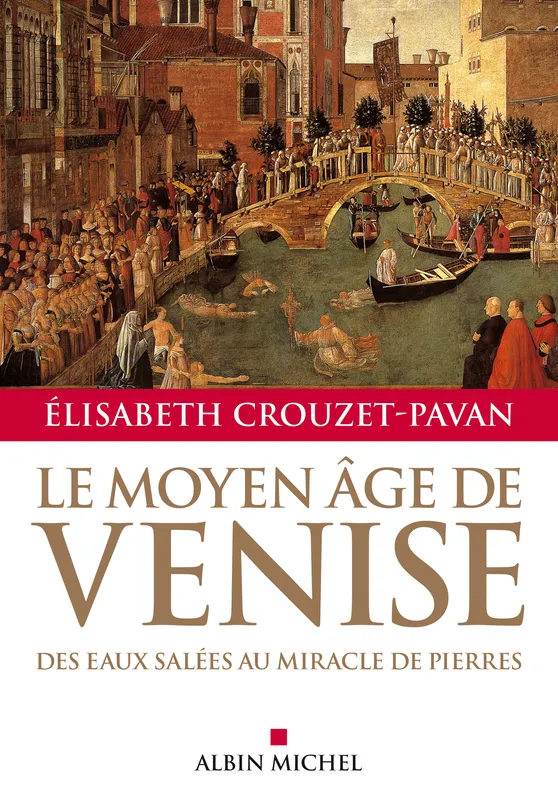 Le Moyen-Âge de Venise, Des eaux salées au miracle de pierres Elisabeth Crouzet-Pavan