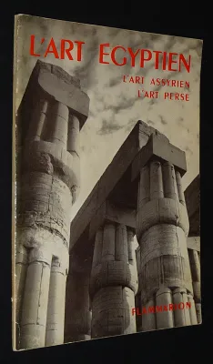L'Art Egyptien - L'Art Assyrien - L'Art Perse