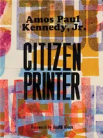 Amos Paul Kennedy, Jr.: Citizen Printer /anglais