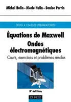 Équations de Maxwell . Ondes électromagnétiques - 3ème édition, cours, exercices et problèmes résolus