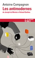 Les Antimodernes, De Joseph de Maistre à Roland Barthes