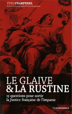 Le glaive & la rustine - 15 questions pour sortir la justice française de l'impasse