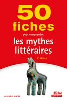 50 fiches pour comprendre les mythes littéraires