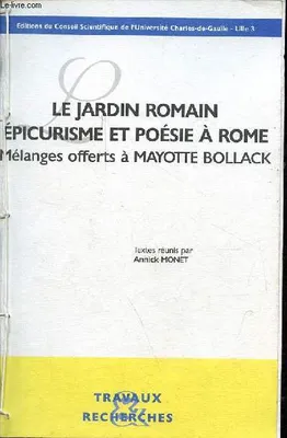 Le jardin romain épicurisme et poésie à Rome - Mélanges offerts à Mayotte Bollack - Collection UL3 travaux et recherches., mélanges offerts à Mayotte Bollack