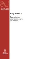 La créolisation, une vision moderne des mondes Hélène Moreau, Greg Germain