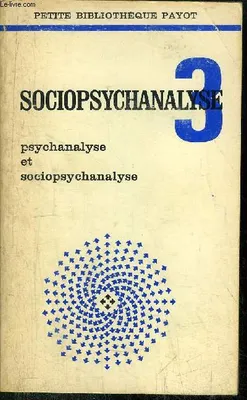 Sociopsychanalyse...., 3, Psychanalyse et sociopsychanalyse, Sociopsychanalyse 3. Psychanalyse et sociopsychanalyse