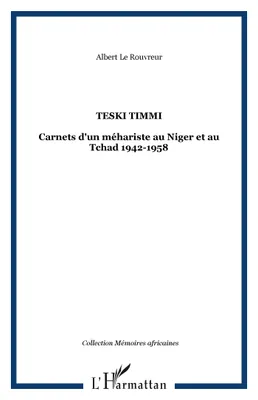 Teski Timmi, Carnets d'un méhariste au Niger et au Tchad 1942-1958