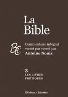 La Bible tome 3 : Les livres poétiques, Commentaire intégral verset par verset par Antoine Nouis
