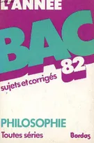 L'Année bac, 1982, Philosophie, L'ANNEE BAC 82 - SUJETS ET CORRIGES / PHILOSOPHIE - TOUTES SERIES., terminales toutes séries, A, B, C, D, E, F, F, G, H...