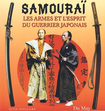Samouraï - les armes et l'esprit du guerrier japonais, les armes et l'esprit du guerrier japonais