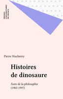 HISTOIRES DE DINOSAURE - FAIRE DE LA PHILOSOPHIE, 1965 - 1997, Faire de la philosophie, 1965 - 1997