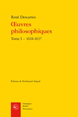 1, oeuvres philosophiques, TOME I - 1618-1637