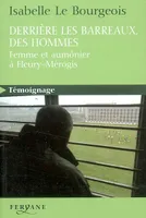 Derrière les barreaux, des hommes / femme et aumônier à Fleury-Mérogis, femme et aumônier à Fleury-Mérogis